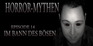 Horror Mythen und Legenden - Folge 14 - Im Bann des Bösen