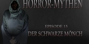 Horror Mythen und Legenden - Folge 15 - Der schwarze Moench