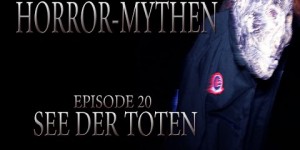 Horror Mythen und Legenden - Folge 20 - See der Toten